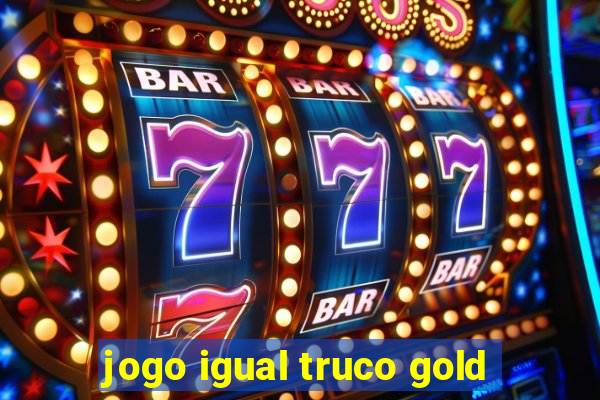 jogo igual truco gold